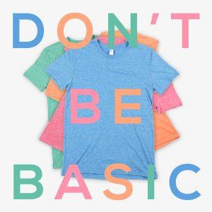 Dont be basic